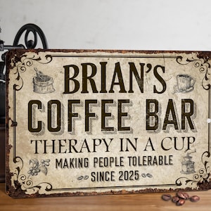 May include: Rustic brown metal sign with the text "Brian's Coffee Bar Therapy in a Cup Making People Tolerable Since 2025". The sign has a vintage design with ornate borders and coffee-themed illustrations.