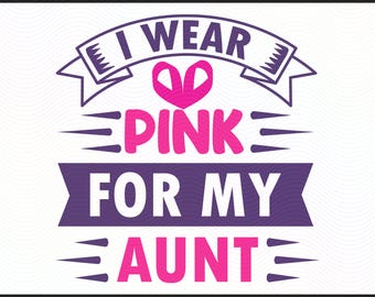 I Wear Pink for My Aunt PNG, SVG, DXF | Breast Cancer Awareness Cut File | Pink Ribbon Support | Cancer Survivor Digital Design