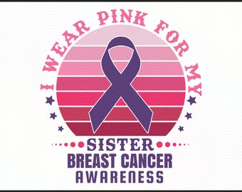 I Wear Pink for My Sister SVG | Breast Cancer Awareness PNG, SVG, dxf | Pink Ribbon Support Cut File | Cancer Survivor Digital Download