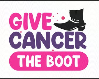 Give Cancer the Boot SVG | Breast Cancer Support Design PNG, SVG, dxf | Pink Ribbon Awareness Cut File | Cancer Fighter Digital Download
