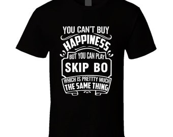 Skip Bo Can&#39;t Buy Happiness You Can Play Sports Lover T Shirt