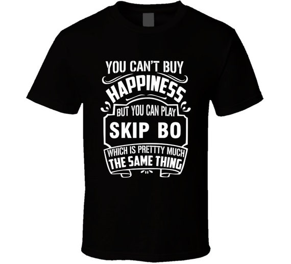 Skip Bo Can t Buy Happiness You Can Play Sports Lover T Shirt