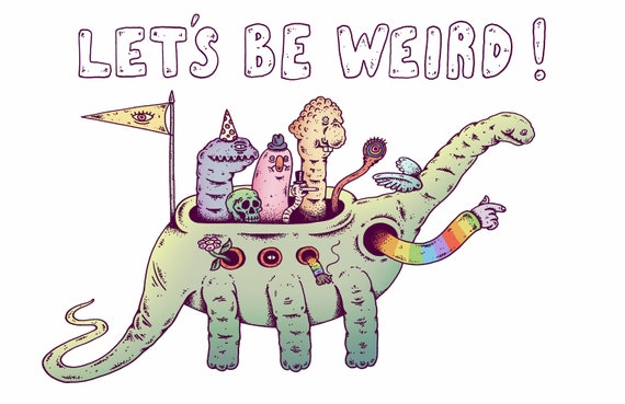 Be weird with me. Be weird with me