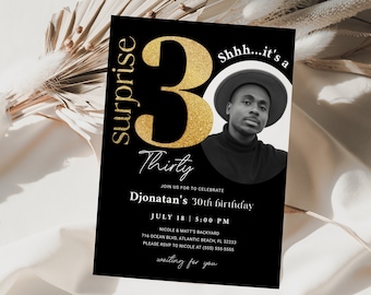 May include: Black and gold birthday party invitation with the text "surprise" and "Thirty" in gold lettering. The invitation features a photo of a person with the text "Shhh...it's a" and a large gold number "3".