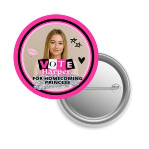 May include: A round button with a pink and black border features a photo of a young woman. The button reads "VOTE Harper FOR HOMECOMING PRINCESS" with decorative stars, a heart, and a lip print.