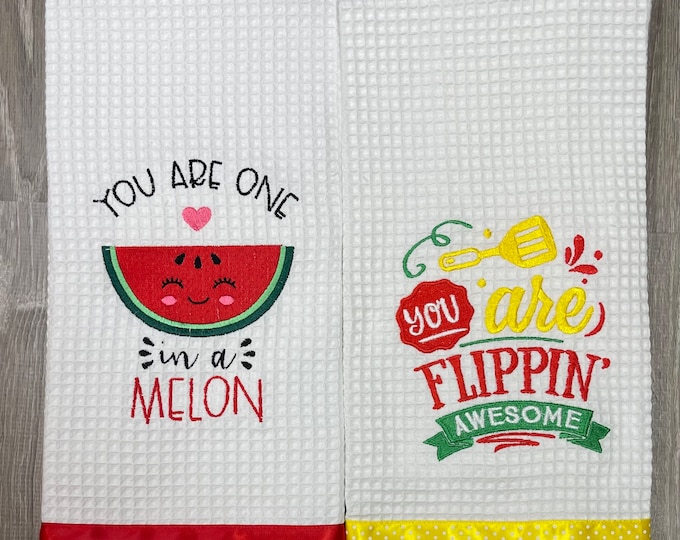 You Are One in a Melon Kitchen Towel, You are flipping awesome kitchen towel