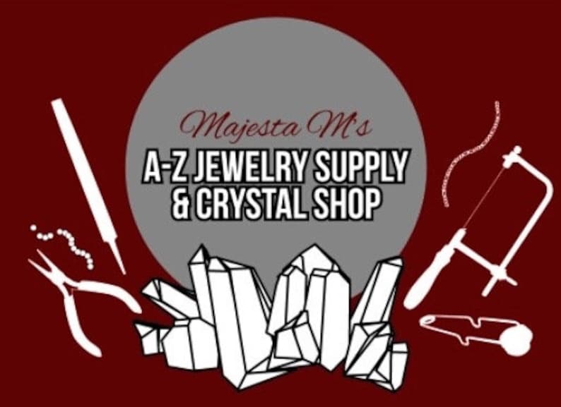 May include: A dark red graphic featuring a gray circle with the text Majesta M's A-Z JEWELRY SUPPLY & CRYSTAL SHOP. Surrounding the circle are white line art illustrations of jewelry pliers, a metal file, a jeweler's saw, and crystal clusters.
