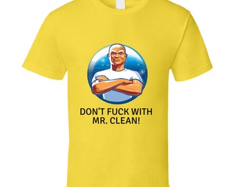 Don't F... With Mr. Clean! T-shirt And Apparel