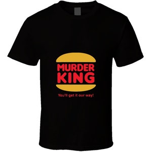 Burger King Murder King Funny T-shirt And Apparel T Shirt