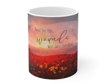 Coffee Cup, “By His Wounds" Coffee Cup with Painted Poppy Fields - Inspirational Scripture Mug, 11oz