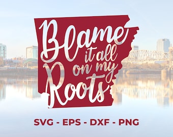 SVG Arkansas Blame It All On My Roots Cut File- PNG, EPS, dxf Cut File - Clipart For Decals, Tumblers, T-Shirts, Signs, Stencils