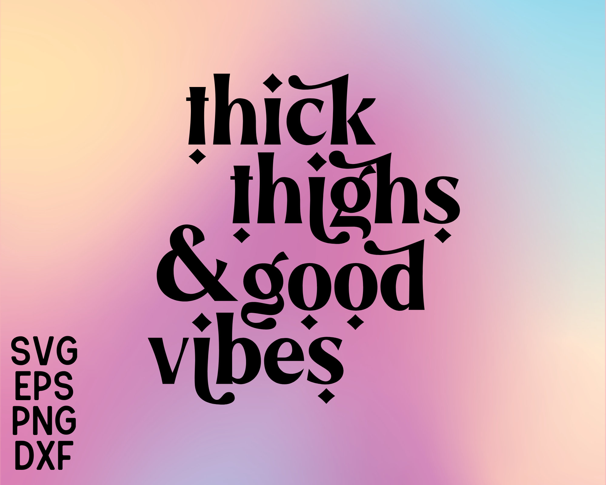 Thick Thighs and Good Vibes File Set, SVG, PNG, DXF, eps, t-shirt cut files for circuit, silhouette, sublimation, sticker design, typography