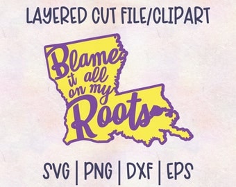 SVG Blame It On My Roots Louisiana Layered Cut File- PNG, EPS, dxf Cut File - Clipart For Decals, Tumblers, T-Shirts, Signs, Stencils