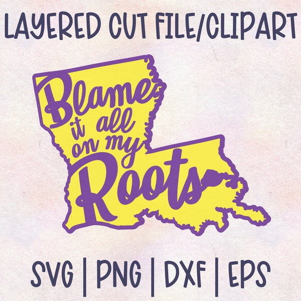 SVG Blame It On My Roots Louisiana Layered Cut File- PNG, EPS, dxf Cut File - Clipart For Decals, Tumblers, T-Shirts, Signs, Stencils