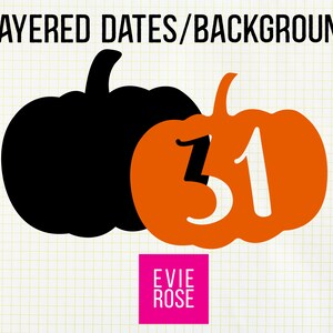 May include: Two layered pumpkin cutouts, one black and one orange. The orange pumpkin has the number 31 cut out of it. The text "LAYERED DATES/BACKGROUND!" is at the top of the image. The text "EVIE ROSE" is at the bottom of the image in a pink rectangle.