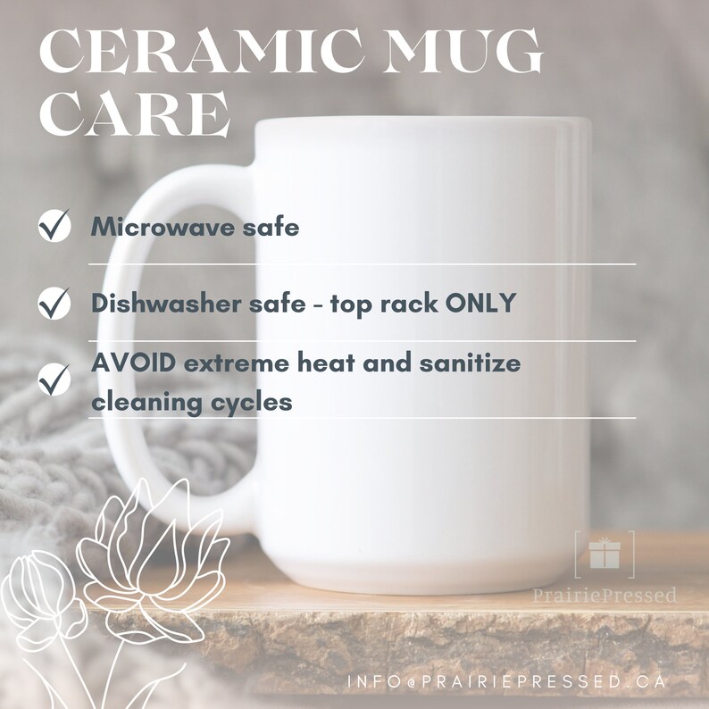 May include: White ceramic mug with black text that reads "CERAMIC MUG CARE" and a checklist of care instructions: "Microwave safe", "Dishwasher safe - top rack ONLY", "AVOID extreme heat and sanitize cleaning cycles".