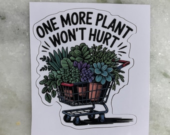 Plant Lover Sticker, Decal, One More Won’t Hurt, Plant Shopping Cart