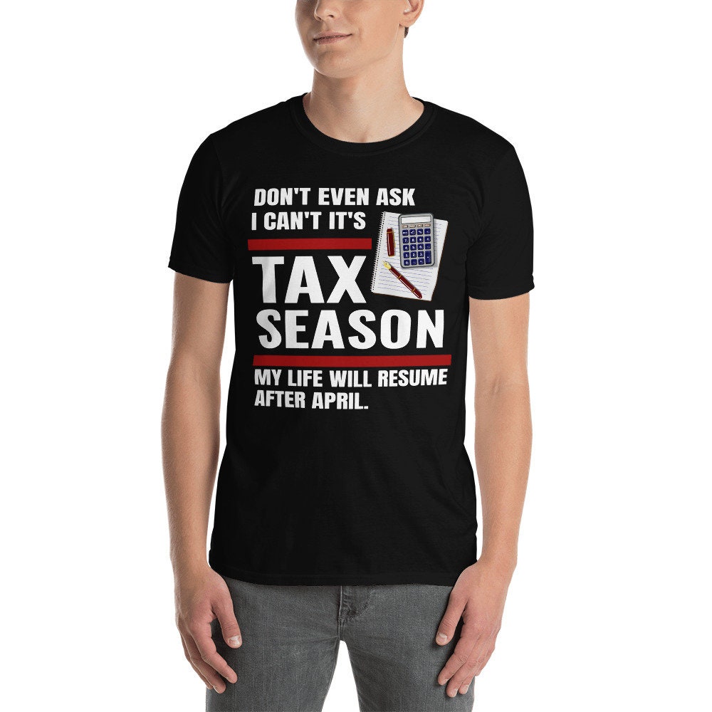 Don't Even Ask I Can't It's Tax Season 