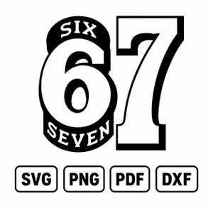 May include: A black and white graphic design featuring the large number 67 with the word SIX arched above the number 6 and the word SEVEN arched below it. Below the main graphic are four rectangular labels containing the text SVG, PNG, PDF, and DXF.
