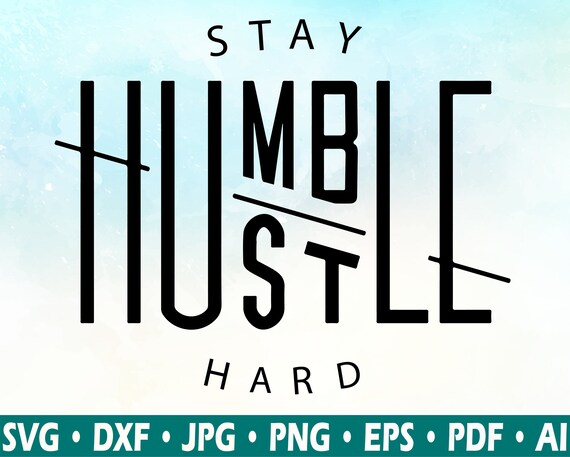 Download Stay Humble Hustle Hard Svg Stay Humble Svg Hustle Hard ...
