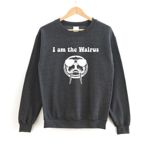 I am the Walrus Sweatshirt | Unisex Walrus Shirt | I am the Walrus Unisex Sweatshirt | Beatles song sweatshirt | Beatles sweatshirt