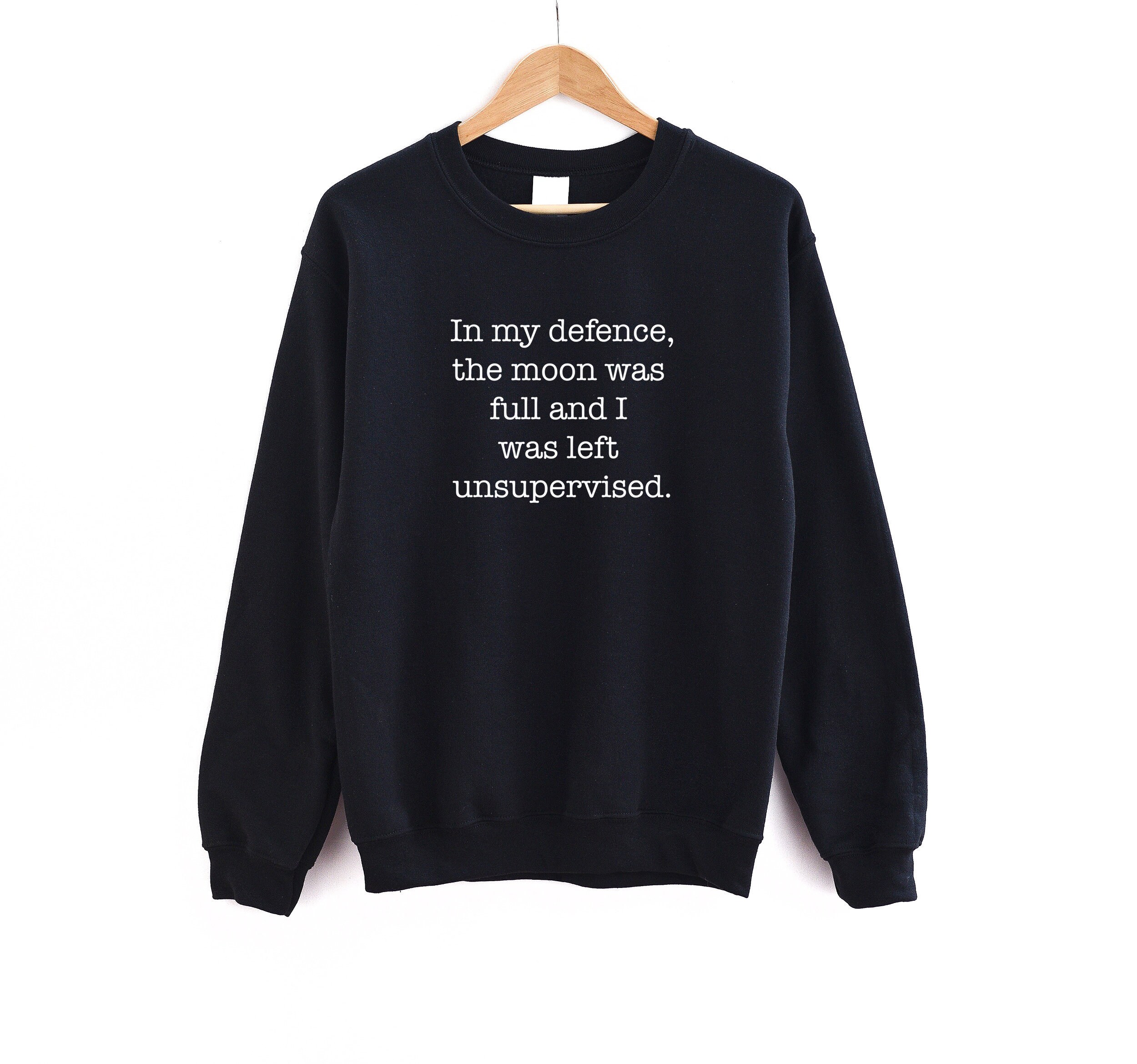 In My Defence the Moon Was Full and I Was Left Unsupervised | Etsy