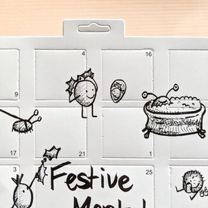May include: White calendar with black ink illustrations and the words "Festive Mental Health". The calendar features whimsical drawings of characters and objects, including a bathtub, and holly. Numbers are placed in each square.