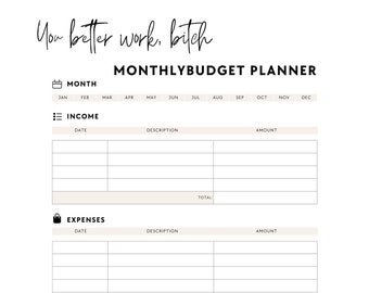 May include: A printable monthly budget planner with the text "You better work, bitch" at the top. The planner includes sections for income, expenses, and a summary of total income, expenses, and savings. There is also a section for notes.