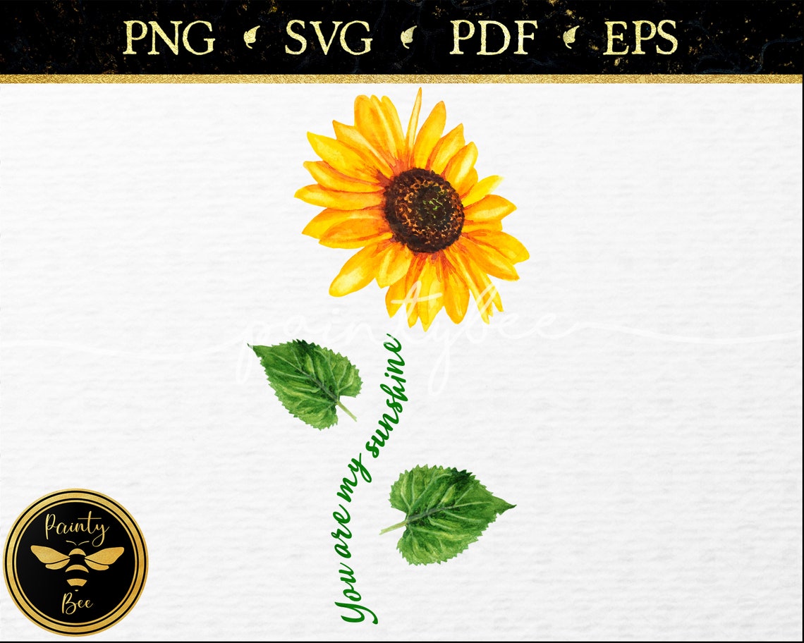You Are My Sunshine Sunflower SVG Sunflower PNG Quote Prints Etsy
