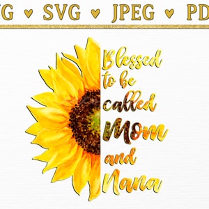 Blessed to Be Called Mom und Nana Sunflower SVG, Mama Zitate svg-Dateien für Cricut, gesegnete Oma mimi Oma mama Clipart png