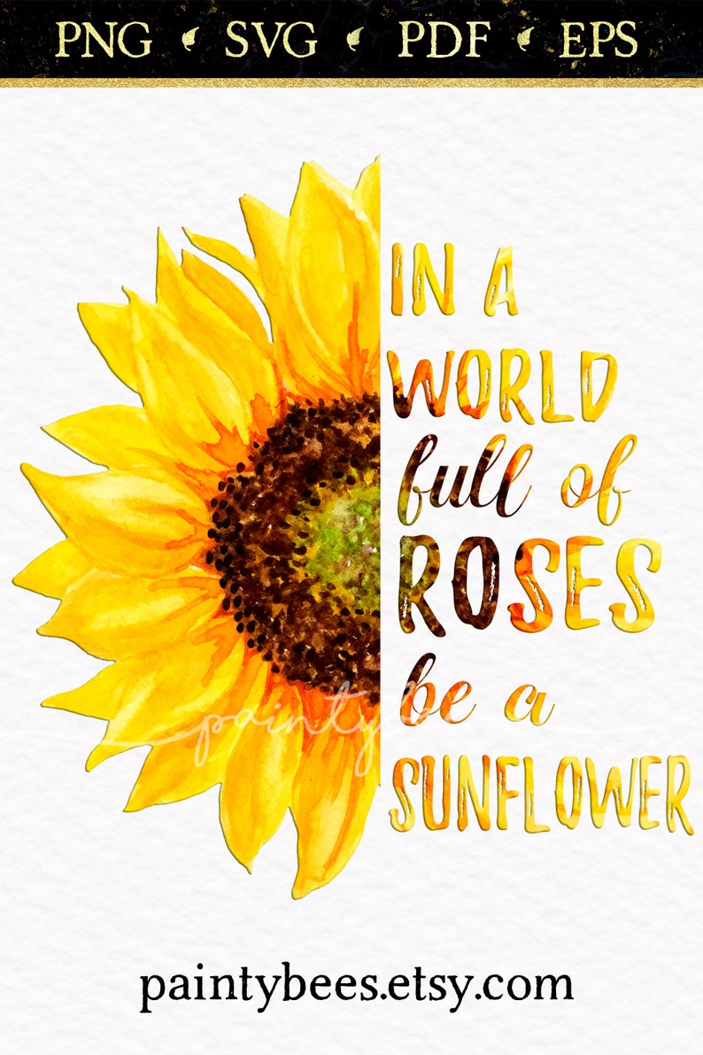 Download In A World Full of Roses Be A Sunflower SVG 500 DPI High ...
