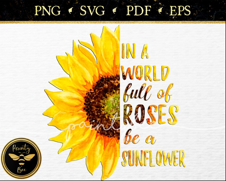 Download In A World Full of Roses Be A Sunflower SVG 500 DPI High ...