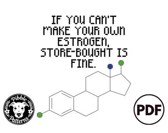 If You Can't Make Your Own Estrogen, Store-Bought Is Fine - Subversive Modern Cross Stitch Pattern PDF - Instant Download - Pibble Patterns