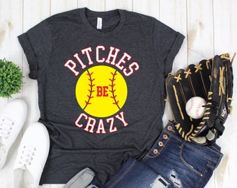 Pitches Be Crazy Funny Softball Player Fan Shirt - Short-Sleeve Soft Unisex Ladies Women's Mens T-Shirt Tshirt Tee - Plus Sizes Available!