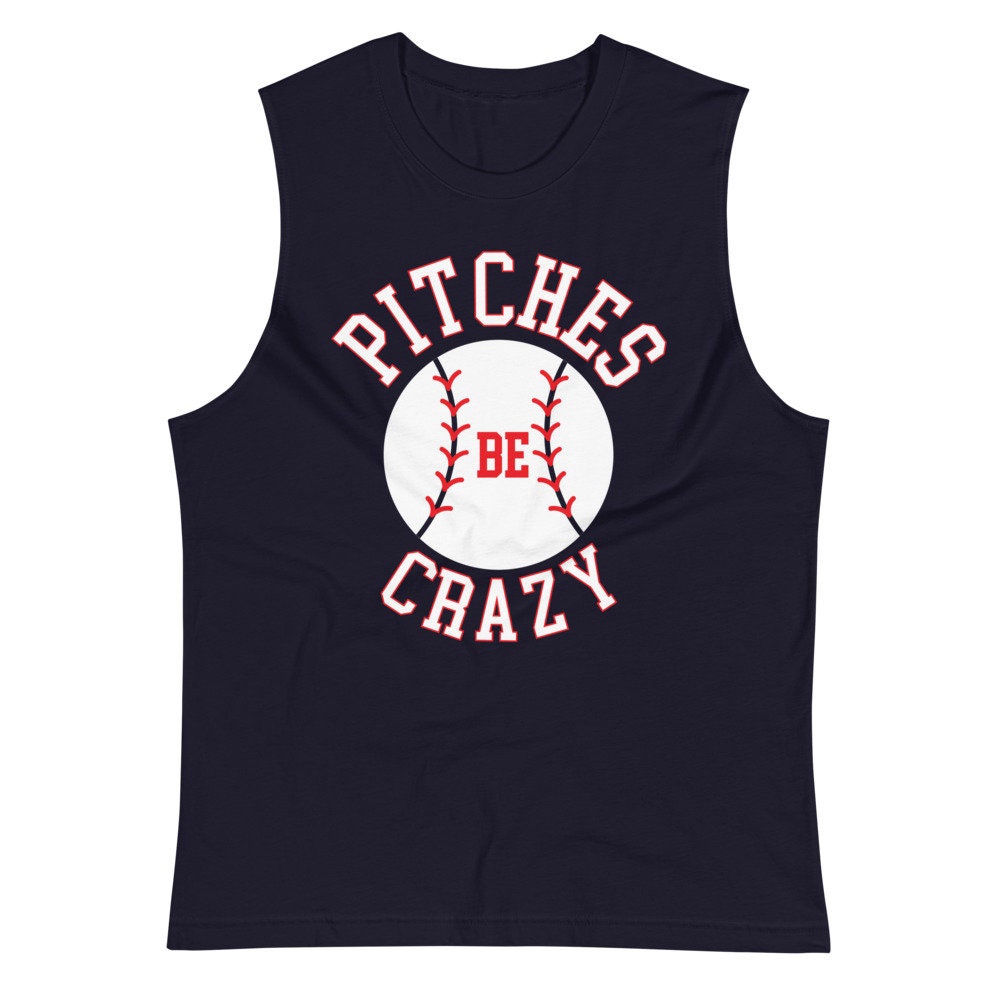 Pitches Be Crazy Funny Baseball Fan Shirt Sleeveless Unisex Etsy