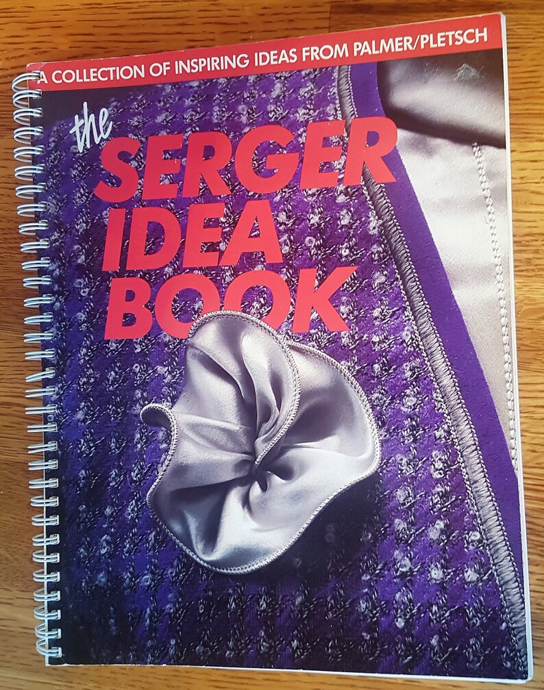 The Serger Idea Book A Collection of Inspiring Ideas from PalmerPletsch 1989 Spiral Bound