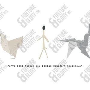 May include: A white origami bird, a gray origami unicorn, and a stick figure with a black head stand on a white background. The text "I've seen things you people wouldn't believe..." is printed below the figures.