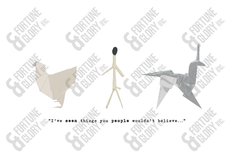 May include: A white origami bird, a gray origami unicorn, and a stick figure with a black head stand on a white background. The text "I've seen things you people wouldn't believe..." is printed below the figures.