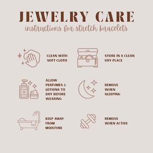 Peut inclure: Un graphique informatif beige intitul&eacute; JEWELRY CARE instructions for stretch bracelets. Il pr&eacute;sente six ic&ocirc;nes marron avec du texte : nettoyer avec un chiffon doux, ranger dans un endroit propre et sec, laisser s&eacute;cher parfums et lotions, retirer pour dormir, garder &agrave; l'abri de l'humidit&eacute; et retirer lors d'activit&eacute;s physiques.
