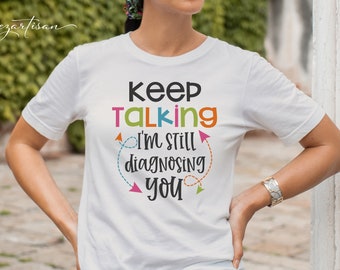 Keep Talking I'm Diagnosing You Funny SVG Digital Designs Cut File for Cricut & Silhouette