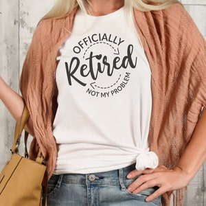 Officially Retired Not My Problem T-shirt SVG Digital Design Cut File for Cricut & Silhouette