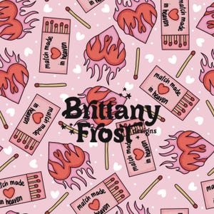 May include: A pink pattern featuring stylized flaming hearts, matchboxes with the text "match made in heaven", and individual matches. The design includes small white hearts and the text "Brittany Frost Designs".