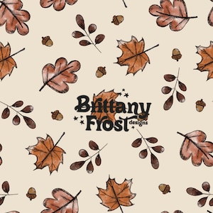 May include: A seamless pattern featuring brown and orange leaves, acorns, and small branches on a cream background. The text "Brittany Frost designs" is centered on the pattern.