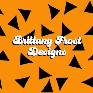 May include: Orange background with scattered black triangles. The text "Brittany Frost Designs" is displayed in a white, retro-style font with a black shadow. The design has a playful and vintage aesthetic.