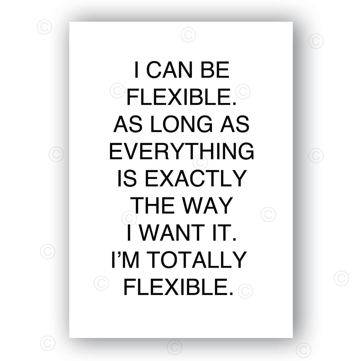 I Can Be FLEXIBLE, as Long as EVERYTHING is Exactly the Way I Want It ...
