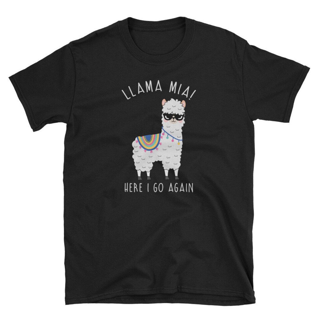 Llama Mia Here I Go Again Funny Llama Pun Shirt - Etsy