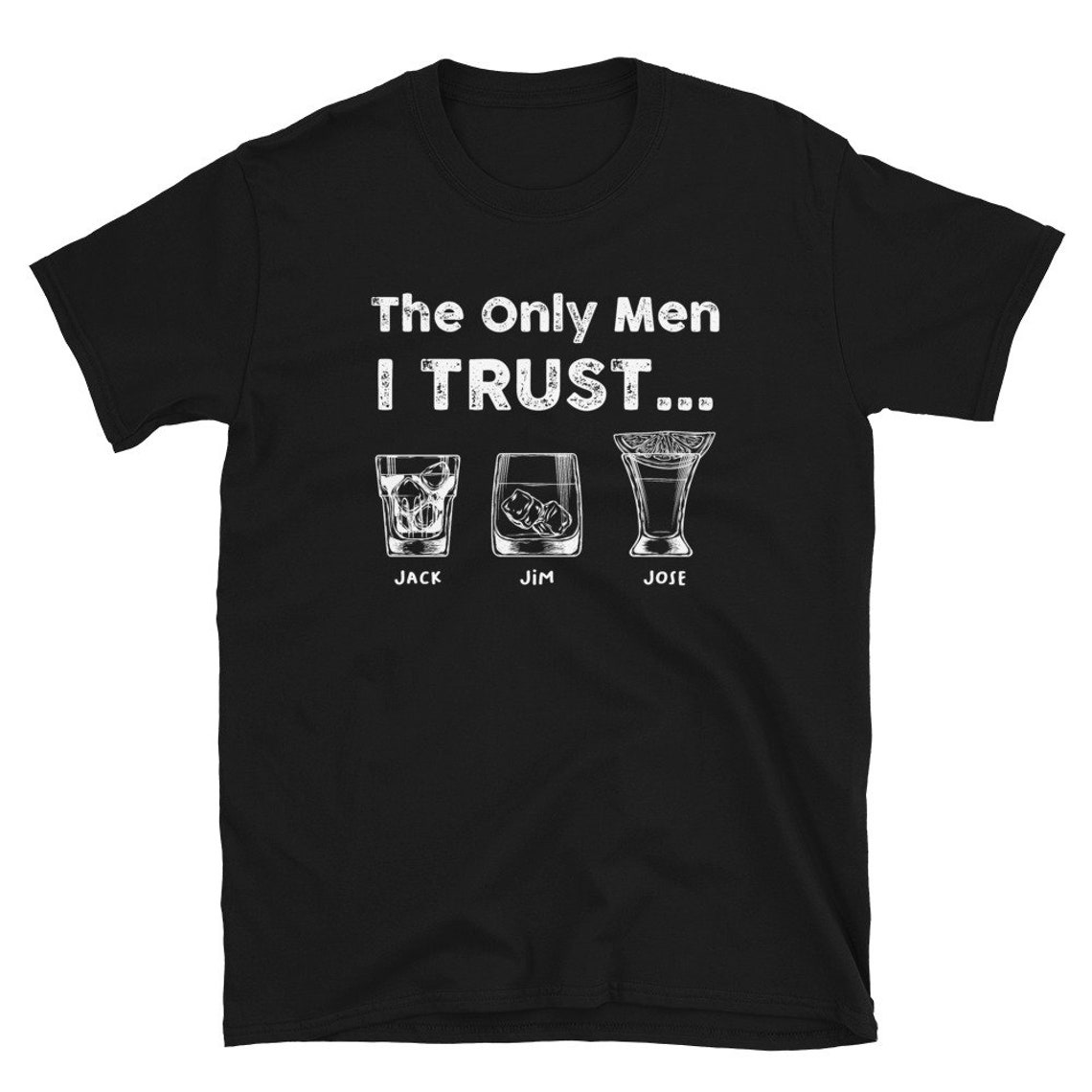 Jack Jim Jose the Only Men I Trust Tequila Whiskey Bourbon Etsy