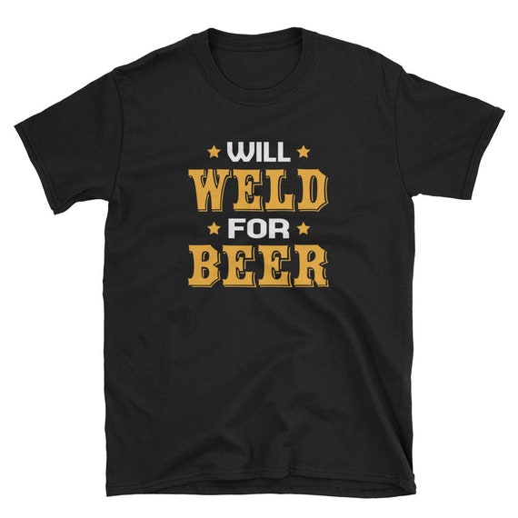 Will Weld for Beer T-shirt: Beer Lover Welder Welding Humor T - Etsy