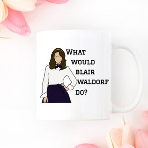Gossip Girl Mug, Blair Waldorf Mug, What Would Blair Waldorf Do?