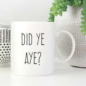 Scotland Mug, Did Ye Aye Mug, Scotland Gift, Funny Scottish Mug, Funny Scottish Gift, Scottish Slang Gift Mug